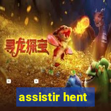 assistir hent